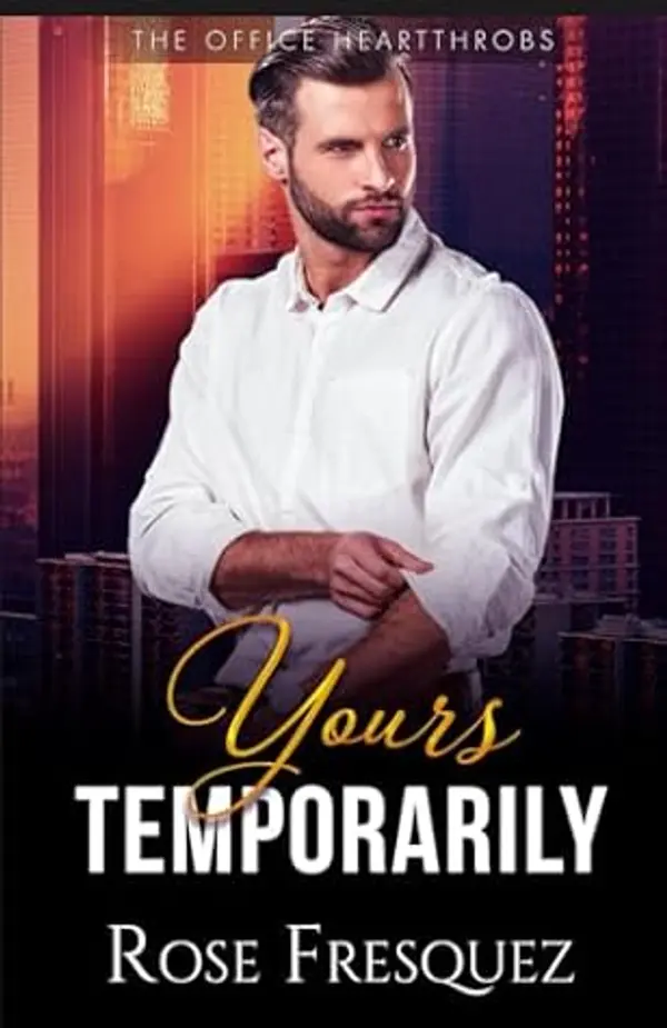 Yours Temporarily: A Fake Dating Romance (The Office Heartthrobs) by Rose Fresquez cover