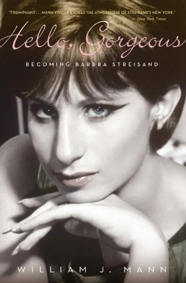 Hello, Gorgeous: Becoming Barbra Streisand by William J. Mann cover