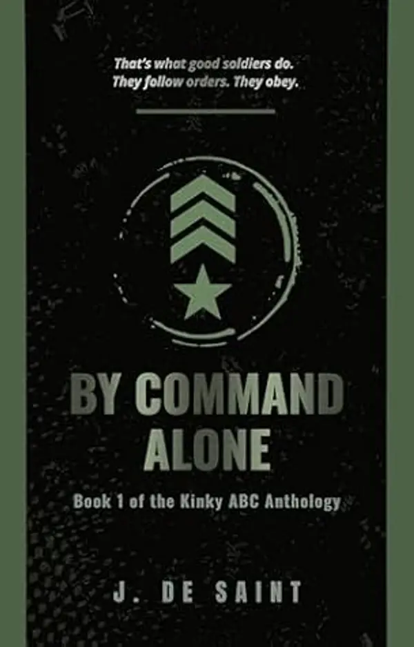 By Command Alone: Book 1 of the Kinky ABC Anthology by J. De Saint cover