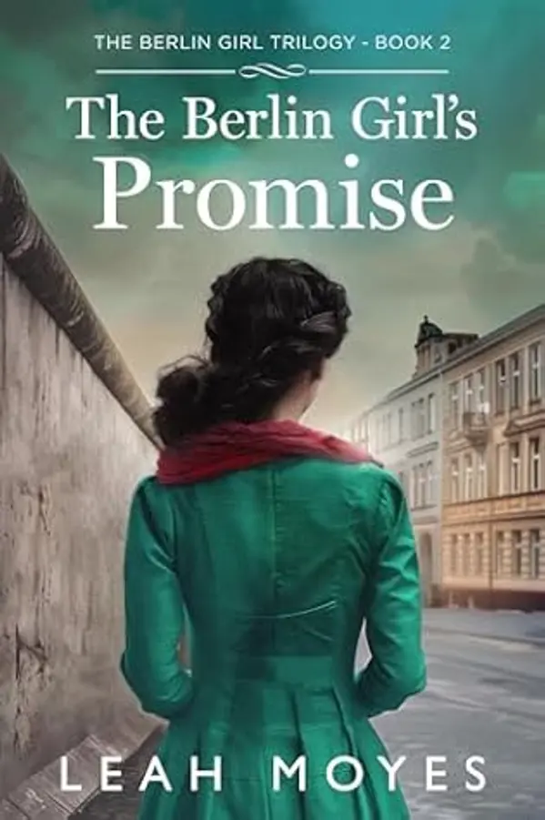 The Berlin Girl's Promise: A Historical Fiction Novel (The Berlin Girl Saga Book 3) by Leah Moyes cover