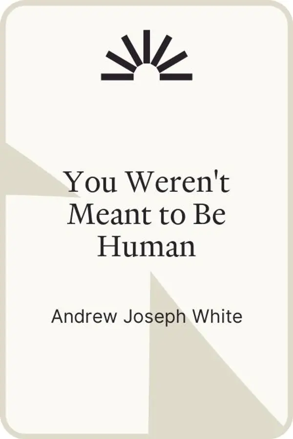 You Weren't Meant to Be Human by Andrew Joseph White cover