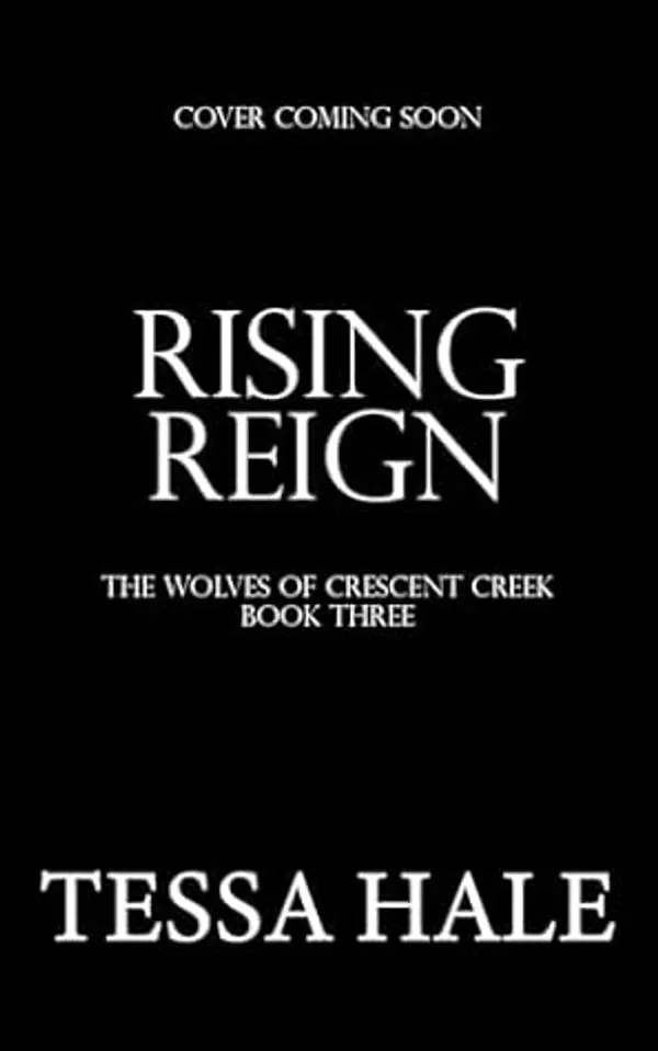Rising Reign (The Wolves of Crescent Creek Book 3) by Tessa Hale cover