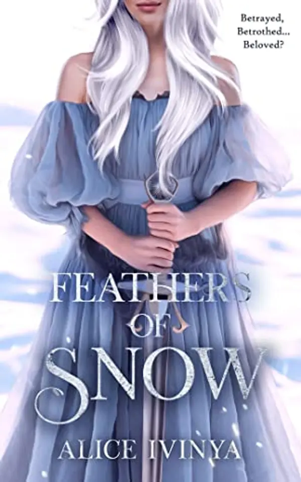 Feathers of Snow (Kingdom of Birds and Beasts #1) by Alice Ivinya cover