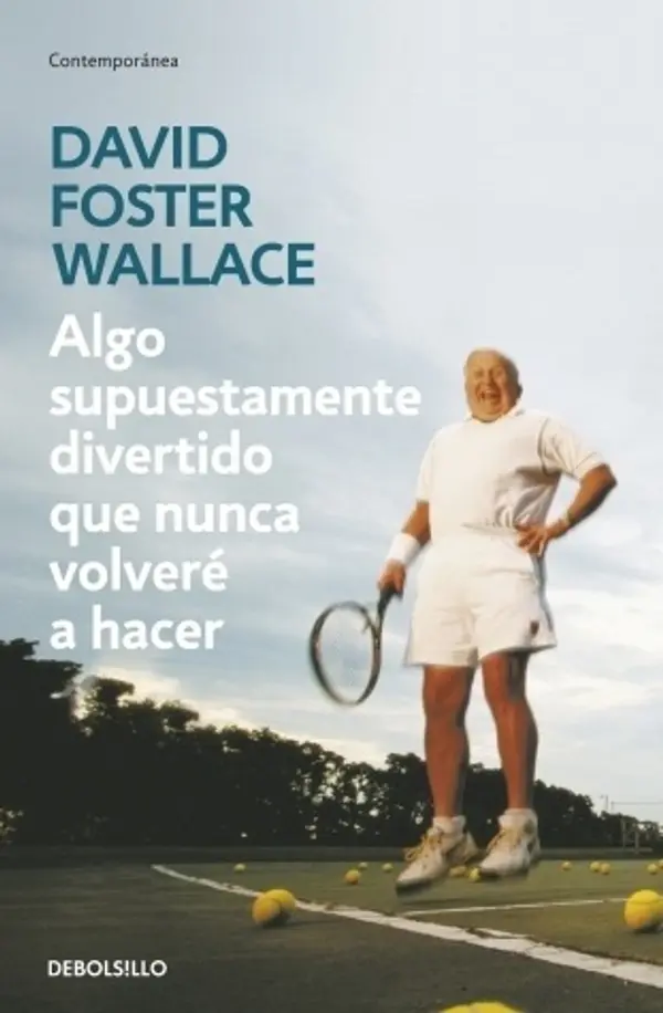 Algo supuestamente divertido que nunca volveré a hacer by David Foster Wallace cover