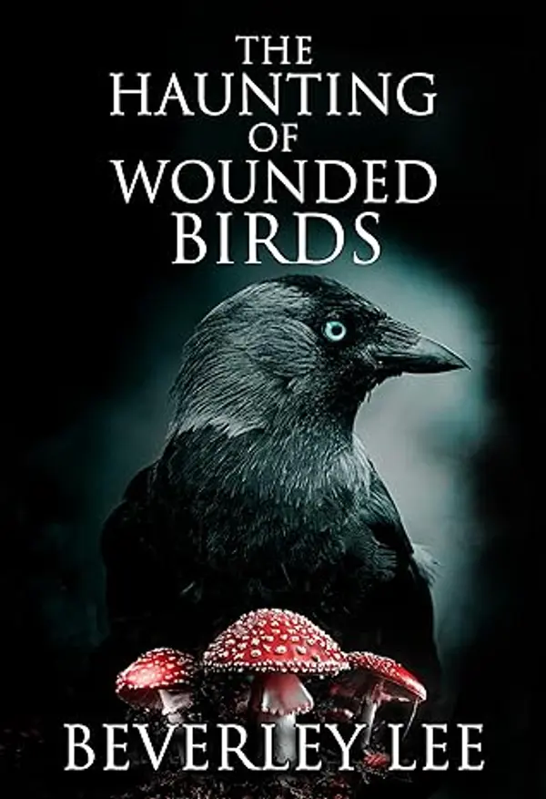 The Haunting of Wounded Birds by Beverley Lee cover