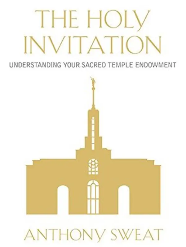 The Holy Invitation: Understanding Your Sacred Temple Endowment by Anthony Sweat cover