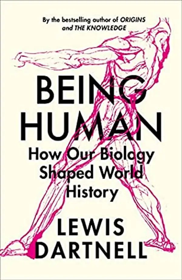 Being Human: How Our Biology Shaped World History by Lewis Dartnell cover