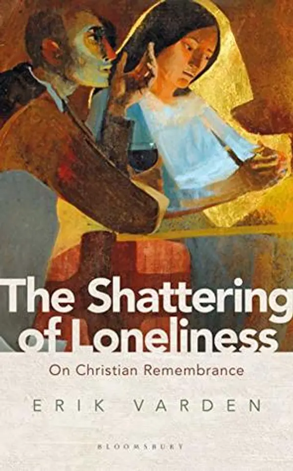 The Shattering of Loneliness: On Christian Remembrance by Erik Varden cover