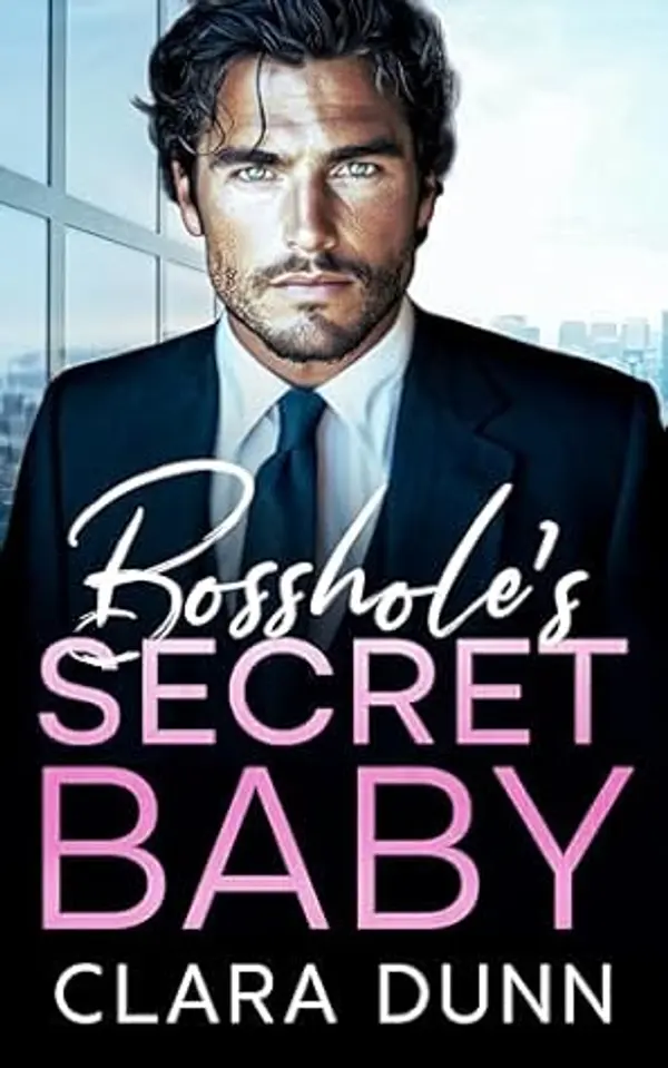 Bosshole's Secret Baby: A Billionaire Enemies to Lovers Romance by Clara Dunn cover