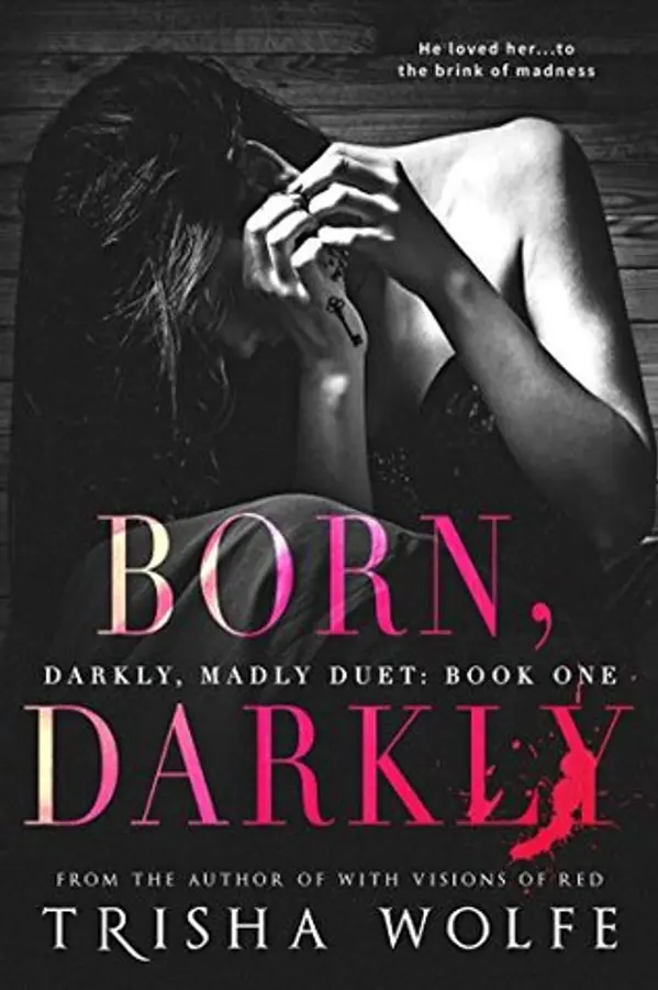Born, Darkly (Darkly, Madly, #1) by Trisha Wolfe cover