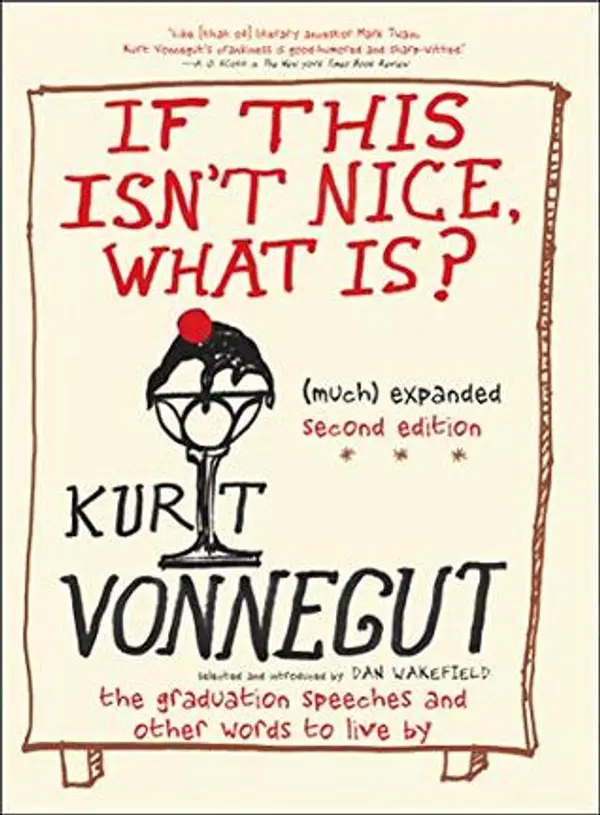 If This Isn't Nice, What Is?: The Graduation Speeches and Other Words to Live By by Kurt Vonnegut Jr. cover