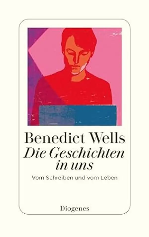 Die Geschichten in uns: Vom Schreiben und vom Leben by Benedict Wells cover