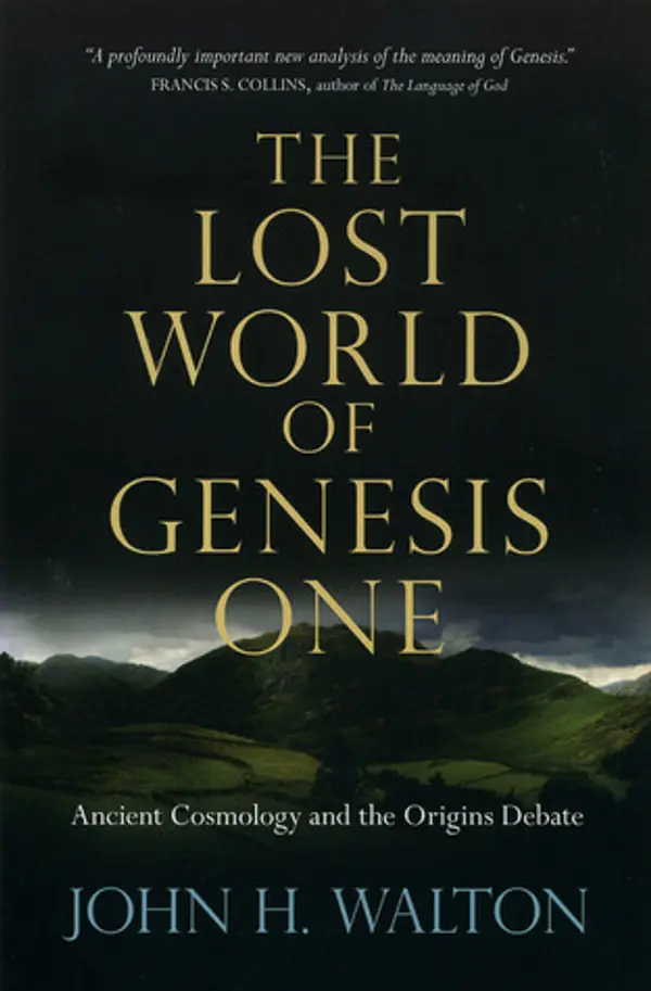 The Lost World of Genesis One: Ancient Cosmology and the Origins Debate by John H. Walton cover
