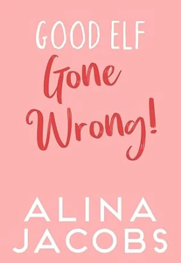 Good Elf Gone Wrong: A Holiday Romantic Comedy by Alina Jacobs cover