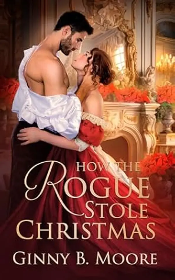 How the Rogue Stole Christmas: A steamy second-chance holiday romance by Ginny B. Moore cover