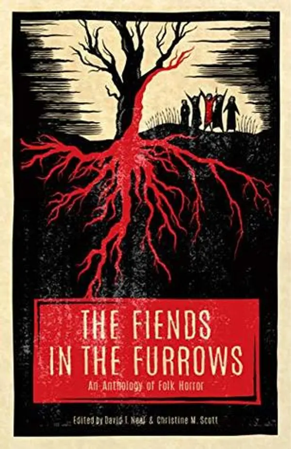 The Fiends in the Furrows: An Anthology of Folk Horror by David T. Neal cover