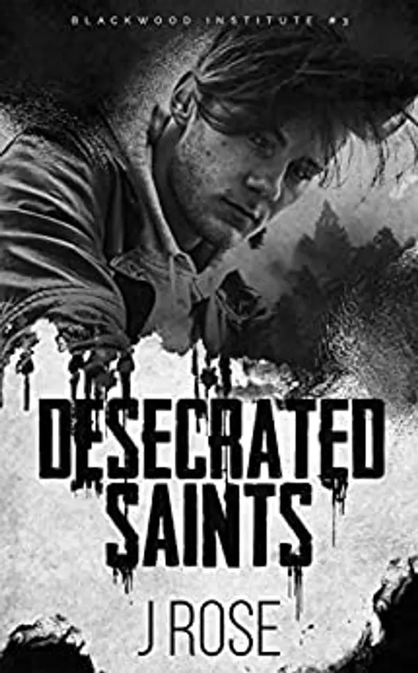 Desecrated Saints (Blackwood Institute, #3) by J. Rose cover