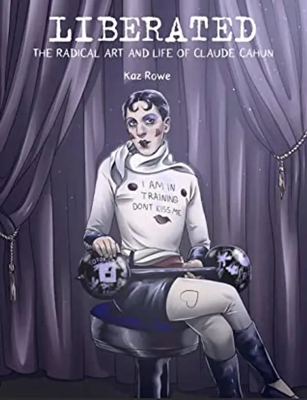 Liberated: The Radical Art and Life of Claude Cahun by Kaz Rowe cover