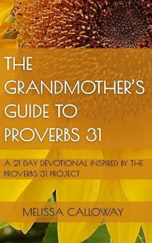 The Grandmother's Guide to Proverbs 31: A 21 Day Devotional Inspired by the Proverbs 31 Project by Melissa Calloway cover