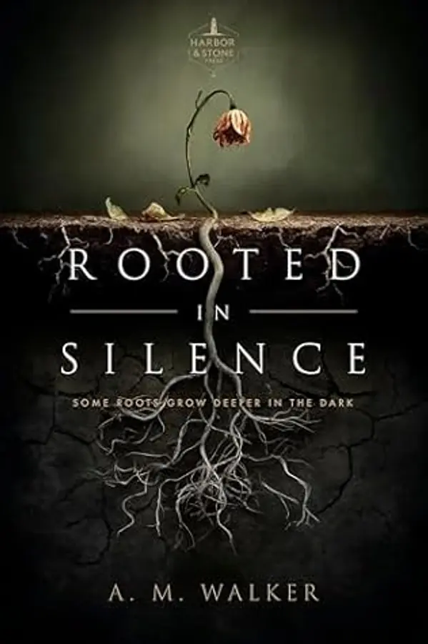 Rooted in Silence: Some Roots Grow Deeper in the Dark (Root & Vein Series Book 1) by A.M.  Walker cover